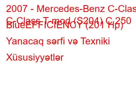 2007 - Mercedes-Benz C-Class
C-Class T-mod (S204) C 250 BlueEFFICIENCY (201 Hp) Yanacaq sərfi və Texniki Xüsusiyyətlər