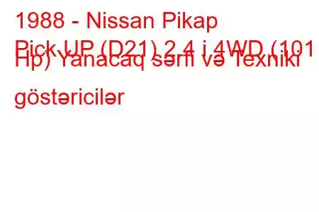 1988 - Nissan Pikap
Pick UP (D21) 2.4 i 4WD (101 Hp) Yanacaq sərfi və Texniki göstəricilər