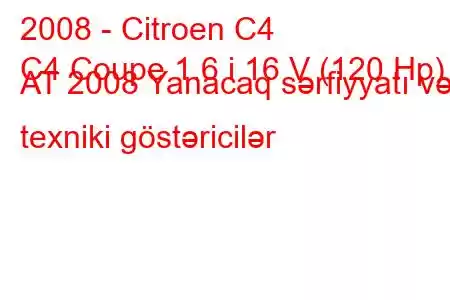 2008 - Citroen C4
C4 Coupe 1.6 i 16 V (120 Hp) AT 2008 Yanacaq sərfiyyatı və texniki göstəricilər