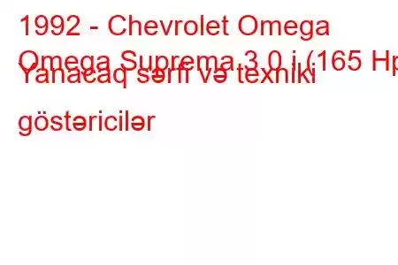 1992 - Chevrolet Omega
Omega Suprema 3.0 i (165 Hp) Yanacaq sərfi və texniki göstəricilər