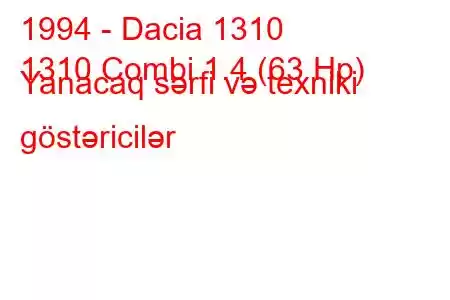 1994 - Dacia 1310
1310 Combi 1.4 (63 Hp) Yanacaq sərfi və texniki göstəricilər