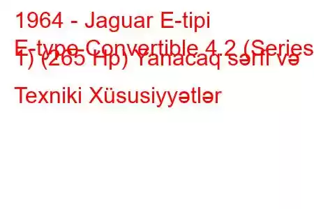 1964 - Jaguar E-tipi
E-type Convertible 4.2 (Series 1) (265 Hp) Yanacaq sərfi və Texniki Xüsusiyyətlər