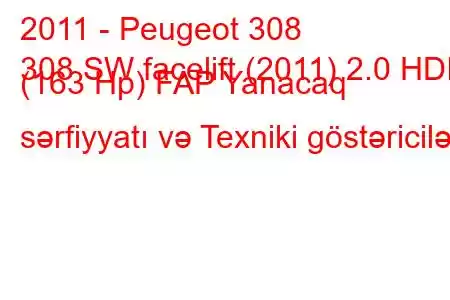 2011 - Peugeot 308
308 SW facelift (2011) 2.0 HDI (163 Hp) FAP Yanacaq sərfiyyatı və Texniki göstəricilər