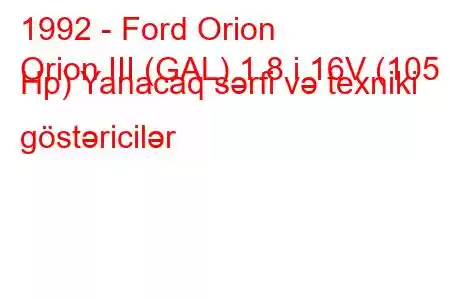 1992 - Ford Orion
Orion III (GAL) 1.8 i 16V (105 Hp) Yanacaq sərfi və texniki göstəricilər