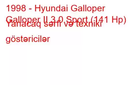 1998 - Hyundai Galloper
Galloper II 3.0 Sport (141 Hp) Yanacaq sərfi və texniki göstəricilər