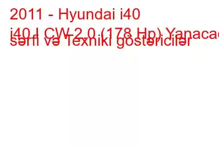 2011 - Hyundai i40
i40 I CW 2.0 (178 Hp) Yanacaq sərfi və Texniki göstəricilər