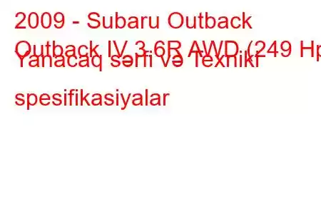 2009 - Subaru Outback
Outback IV 3.6R AWD (249 Hp) Yanacaq sərfi və Texniki spesifikasiyalar