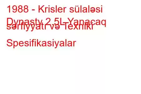 1988 - Krisler sülaləsi
Dynasty 2.5L Yanacaq sərfiyyatı və Texniki Spesifikasiyalar