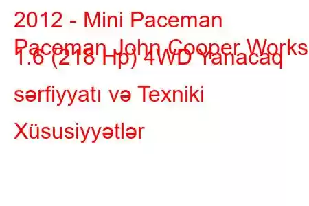 2012 - Mini Paceman
Paceman John Cooper Works 1.6 (218 Hp) 4WD Yanacaq sərfiyyatı və Texniki Xüsusiyyətlər