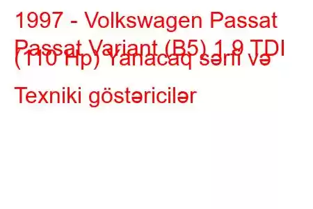 1997 - Volkswagen Passat
Passat Variant (B5) 1.9 TDI (110 Hp) Yanacaq sərfi və Texniki göstəricilər