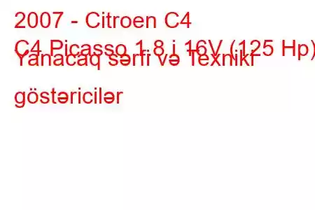 2007 - Citroen C4
C4 Picasso 1.8 i 16V (125 Hp) Yanacaq sərfi və Texniki göstəricilər