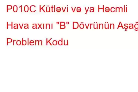 P010C Kütləvi və ya Həcmli Hava axını 