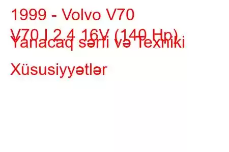 1999 - Volvo V70
V70 I 2.4 16V (140 Hp) Yanacaq sərfi və Texniki Xüsusiyyətlər