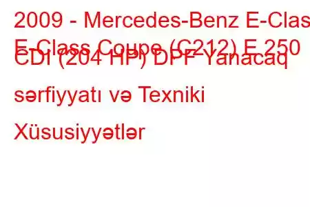 2009 - Mercedes-Benz E-Class
E-Class Coupe (C212) E 250 CDI (204 HP) DPF Yanacaq sərfiyyatı və Texniki Xüsusiyyətlər