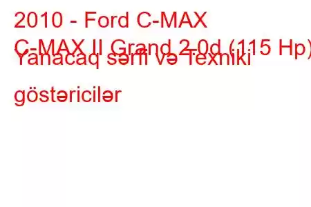 2010 - Ford C-MAX
C-MAX II Grand 2.0d (115 Hp) Yanacaq sərfi və Texniki göstəricilər