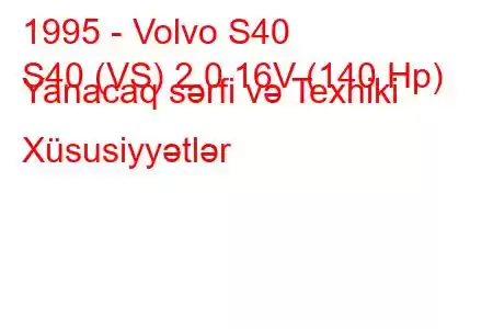 1995 - Volvo S40
S40 (VS) 2.0 16V (140 Hp) Yanacaq sərfi və Texniki Xüsusiyyətlər