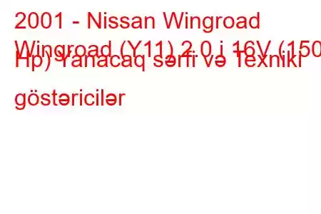 2001 - Nissan Wingroad
Wingroad (Y11) 2.0 i 16V (150 Hp) Yanacaq sərfi və Texniki göstəricilər