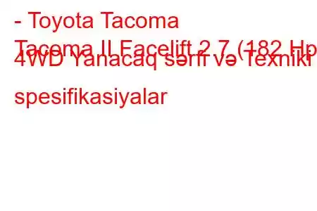 - Toyota Tacoma
Tacoma II Facelift 2.7 (182 Hp) 4WD Yanacaq sərfi və Texniki spesifikasiyalar