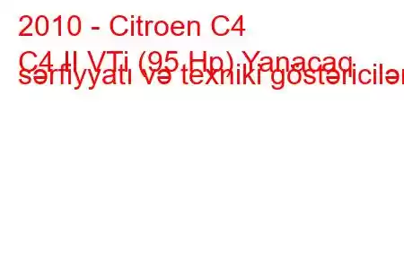 2010 - Citroen C4
C4 II VTi (95 Hp) Yanacaq sərfiyyatı və texniki göstəricilər