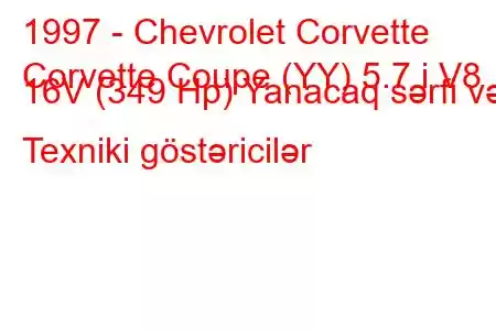 1997 - Chevrolet Corvette
Corvette Coupe (YY) 5.7 i V8 16V (349 Hp) Yanacaq sərfi və Texniki göstəricilər