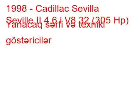 1998 - Cadillac Sevilla
Seville II 4.6 i V8 32 (305 Hp) Yanacaq sərfi və texniki göstəricilər