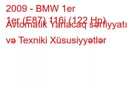 2009 - BMW 1er
1er (E87) 116i (122 Hp) Avtomatik Yanacaq sərfiyyatı və Texniki Xüsusiyyətlər