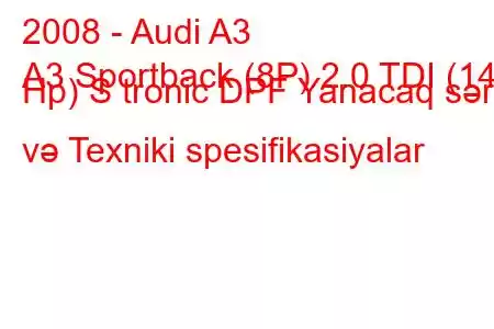 2008 - Audi A3
A3 Sportback (8P) 2.0 TDI (140 Hp) S tronic DPF Yanacaq sərfi və Texniki spesifikasiyalar