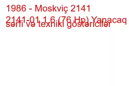 1986 - Moskviç 2141
2141-01 1.6 (76 Hp) Yanacaq sərfi və texniki göstəricilər