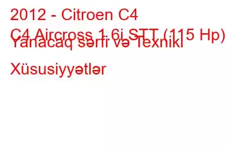 2012 - Citroen C4
C4 Aircross 1.6i STT (115 Hp) Yanacaq sərfi və Texniki Xüsusiyyətlər