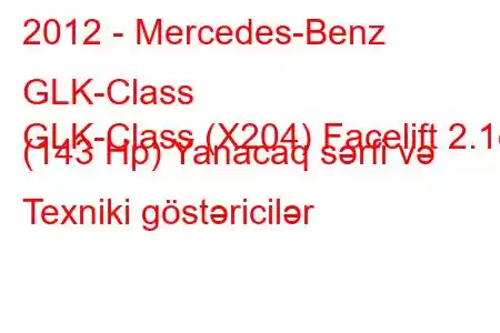 2012 - Mercedes-Benz GLK-Class
GLK-Class (X204) Facelift 2.1d (143 Hp) Yanacaq sərfi və Texniki göstəricilər