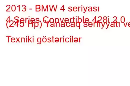 2013 - BMW 4 seriyası
4 Series Convertible 428i 2.0 (245 Hp) Yanacaq sərfiyyatı və Texniki göstəricilər