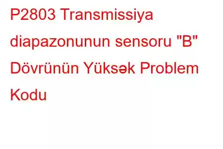 P2803 Transmissiya diapazonunun sensoru 