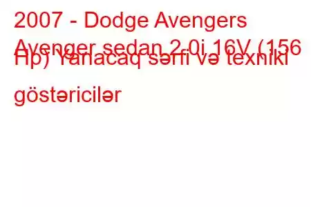 2007 - Dodge Avengers
Avenger sedan 2.0i 16V (156 Hp) Yanacaq sərfi və texniki göstəricilər