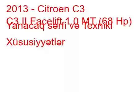 2013 - Citroen C3
C3 II Facelift 1.0 MT (68 Hp) Yanacaq sərfi və Texniki Xüsusiyyətlər