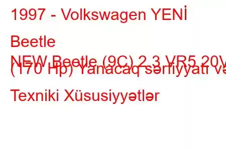 1997 - Volkswagen YENİ Beetle
NEW Beetle (9C) 2.3 VR5 20V (170 Hp) Yanacaq sərfiyyatı və Texniki Xüsusiyyətlər