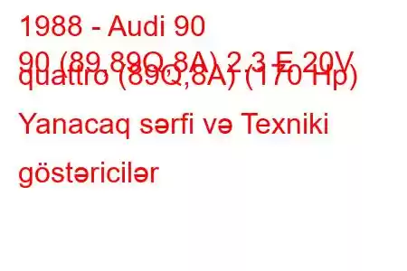 1988 - Audi 90
90 (89,89Q,8A) 2.3 E 20V quattro (89Q,8A) (170 Hp) Yanacaq sərfi və Texniki göstəricilər