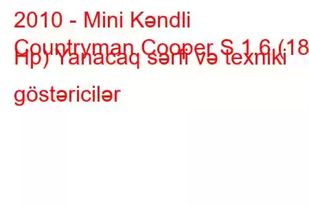 2010 - Mini Kəndli
Countryman Cooper S 1.6 (184 Hp) Yanacaq sərfi və texniki göstəricilər