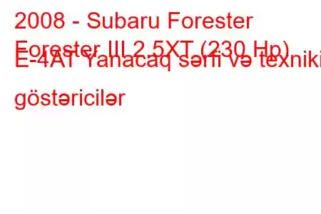 2008 - Subaru Forester
Forester III 2.5XT (230 Hp) E-4AT Yanacaq sərfi və texniki göstəricilər