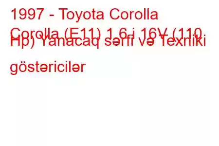 1997 - Toyota Corolla
Corolla (E11) 1.6 i 16V (110 Hp) Yanacaq sərfi və Texniki göstəricilər