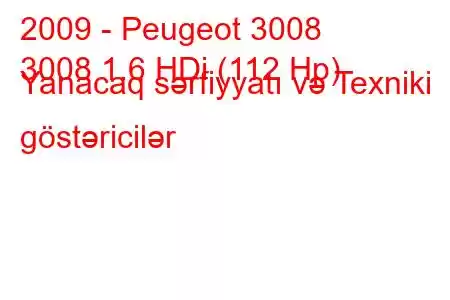 2009 - Peugeot 3008
3008 1.6 HDi (112 Hp) Yanacaq sərfiyyatı və Texniki göstəricilər