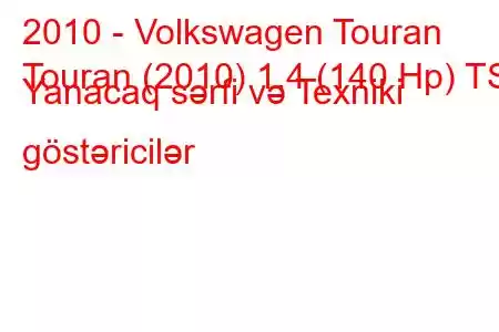 2010 - Volkswagen Touran
Touran (2010) 1.4 (140 Hp) TSI Yanacaq sərfi və Texniki göstəricilər