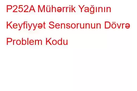 P252A Mühərrik Yağının Keyfiyyət Sensorunun Dövrə Problem Kodu