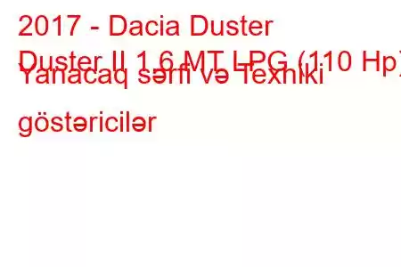 2017 - Dacia Duster
Duster II 1.6 MT LPG (110 Hp) Yanacaq sərfi və Texniki göstəricilər