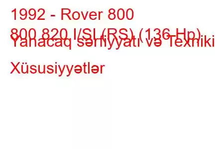 1992 - Rover 800
800 820 I/SI (RS) (136 Hp) Yanacaq sərfiyyatı və Texniki Xüsusiyyətlər