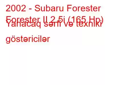 2002 - Subaru Forester
Forester II 2.5i (165 Hp) Yanacaq sərfi və texniki göstəricilər