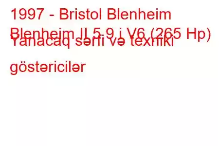 1997 - Bristol Blenheim
Blenheim II 5.9 i V6 (265 Hp) Yanacaq sərfi və texniki göstəricilər