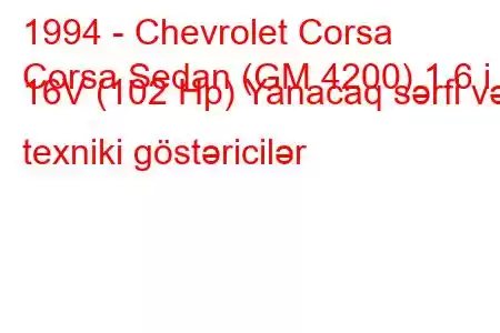 1994 - Chevrolet Corsa
Corsa Sedan (GM 4200) 1.6 i 16V (102 Hp) Yanacaq sərfi və texniki göstəricilər