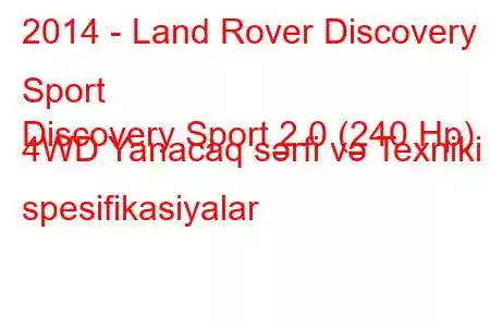 2014 - Land Rover Discovery Sport
Discovery Sport 2.0 (240 Hp) 4WD Yanacaq sərfi və Texniki spesifikasiyalar