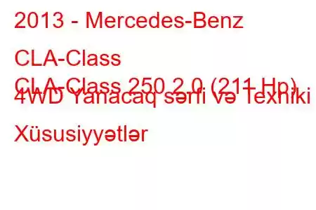 2013 - Mercedes-Benz CLA-Class
CLA-Class 250 2.0 (211 Hp) 4WD Yanacaq sərfi və Texniki Xüsusiyyətlər