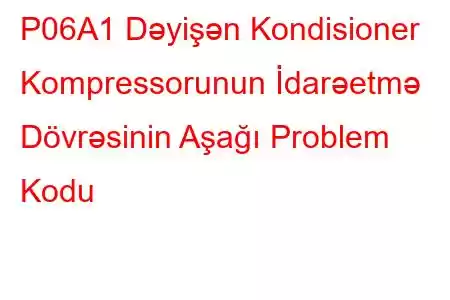 P06A1 Dəyişən Kondisioner Kompressorunun İdarəetmə Dövrəsinin Aşağı Problem Kodu